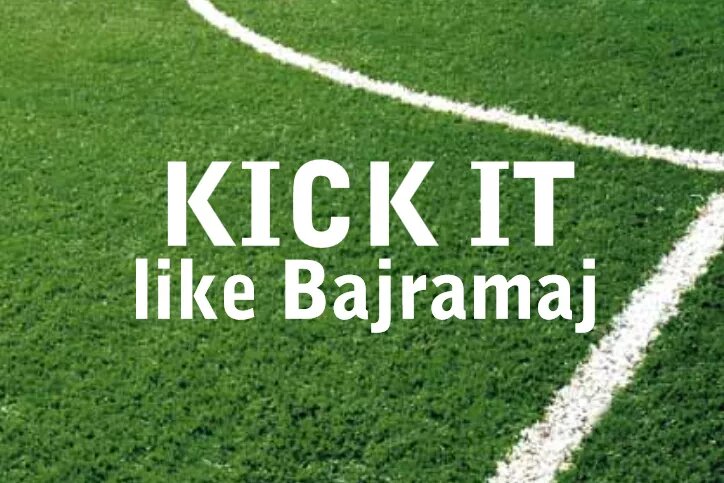 Kick it like Bajramaj 