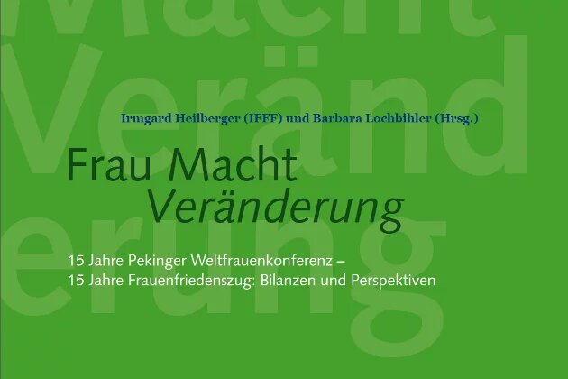 Frau Macht Veränderung. 15 Jahre Pekinger Weltfrauenkonferenz – 15 Jahre Frauenfriedenszug: Bilanz und Perspektiven